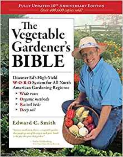 The Vegetable Gardener's Bible, 2nd Edition: Discover Ed's High-Yield W-O-R-D System for All North American Gardening Regions: Wide Rows, Organic Methods, Raised Beds, Deep Soil