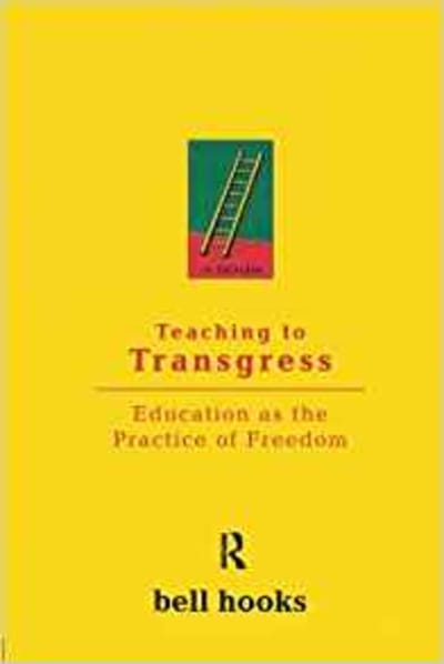 Teaching to Transgress: Education as the Practice of Freedom 