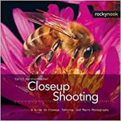 Closeup Shooting: A Guide to Closeup, Tabletop and Macro Photography 1 of 2