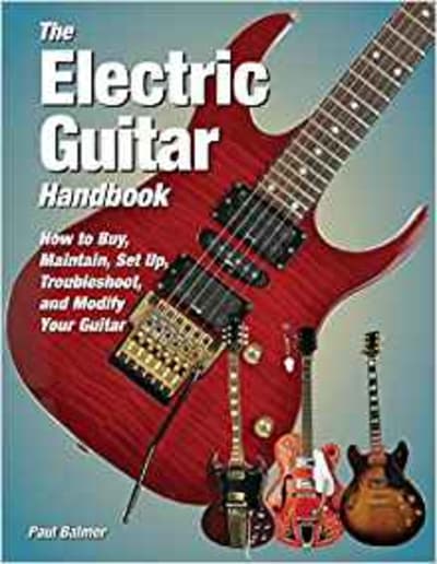 The Electric Guitar Handbook: How to Buy, Maintain, Set Up, Troubleshoot, and Modify Your Guitar