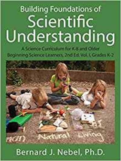 Building Foundations of Scientific Understanding: A Science Curriculum for K-8 and Older Beginning Science Learners, 2nd Ed. Vol. I, Grades K-2