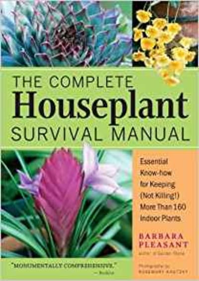 The Complete Houseplant Survival Manual: Essential Know-How for Keeping (Not Killing) More Than 160 Indoor Plants