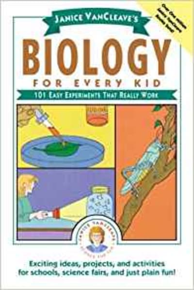 Biology For Every Kid: 101 Easy Experiments That Really Work