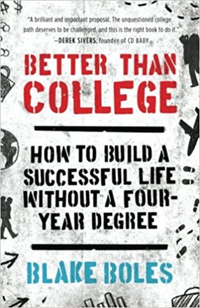 Better Than College: How to Build a Successful Life Without a Four-Year Degree 