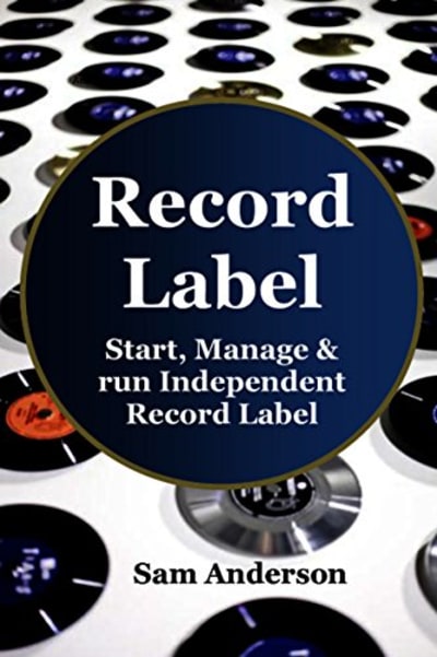 Record Label: Start, Manage, & Run Independent Record Label