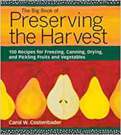 The Big Book of Preserving the Harvest: 150 Recipes for Freezing, Canning, Drying and Pickling Fruits and Vegetables