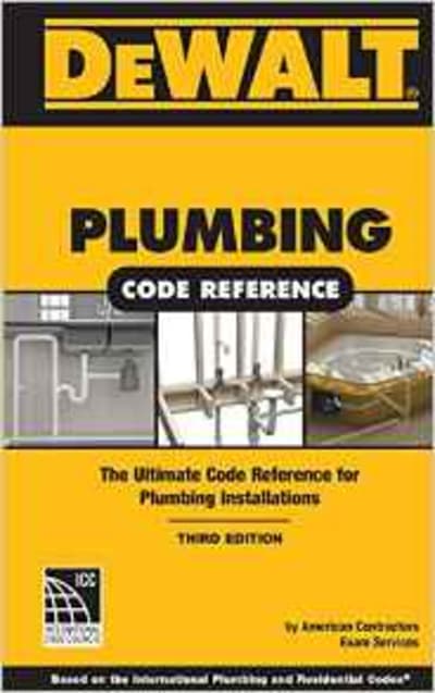 DEWALT Plumbing Code Reference: Based on the 2015 International Plumbing and Residential Codes