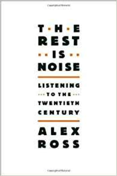 The Rest Is Noise: Listening to the Twentieth Century