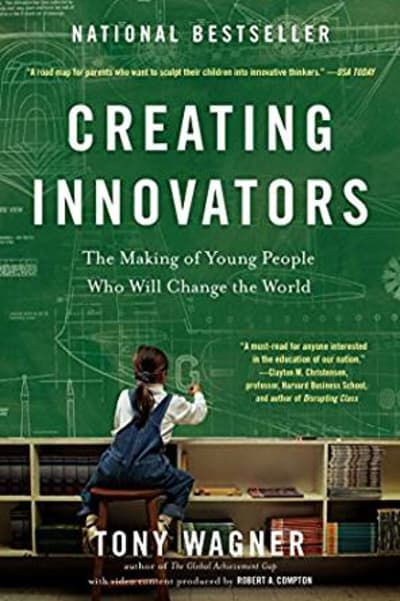 Creating Innovators: The Making of Young People Who Will Change the World 