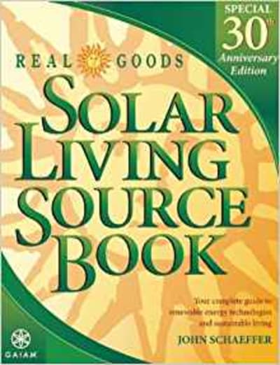 Solar Living Source Book: Your Complete Guide to Renewable Energy Technologies and Sustainable Living