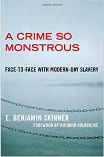 A Crime So Monstrous: Face-to-Face with Modern-Day Slavery