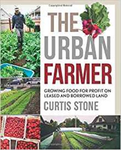 The Urban Farmer: Growing Food for Profit on Leased and Borrowed Land
