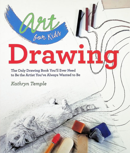 Art for Kids: Drawing — The Only Drawing Book You'll Ever Need
