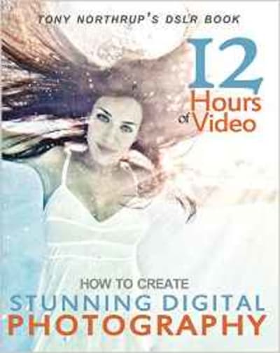 Tony Northrup's DSLR Book: How to Create Stunning Digital Photography