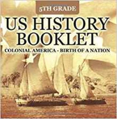 5th Grade US History Booklet: Colonial America - Birth of A Nation