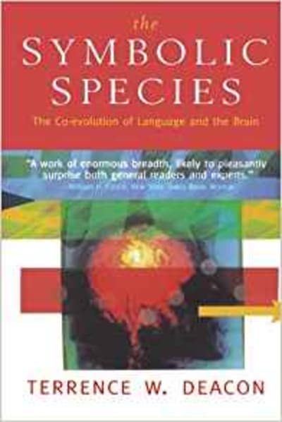 The Symbolic Species: The Co-evolution of Language and the Brain